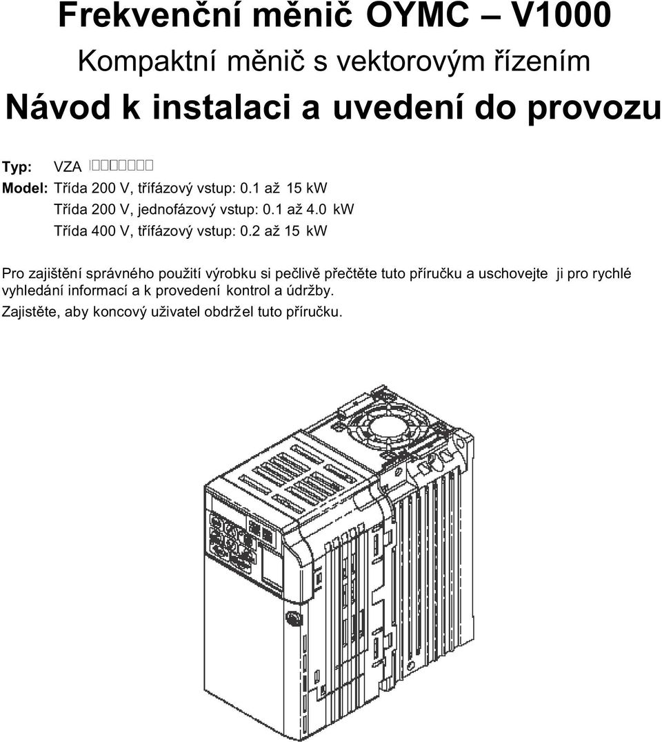 0 kw Třída 400 V, třífázový vstup: 0.