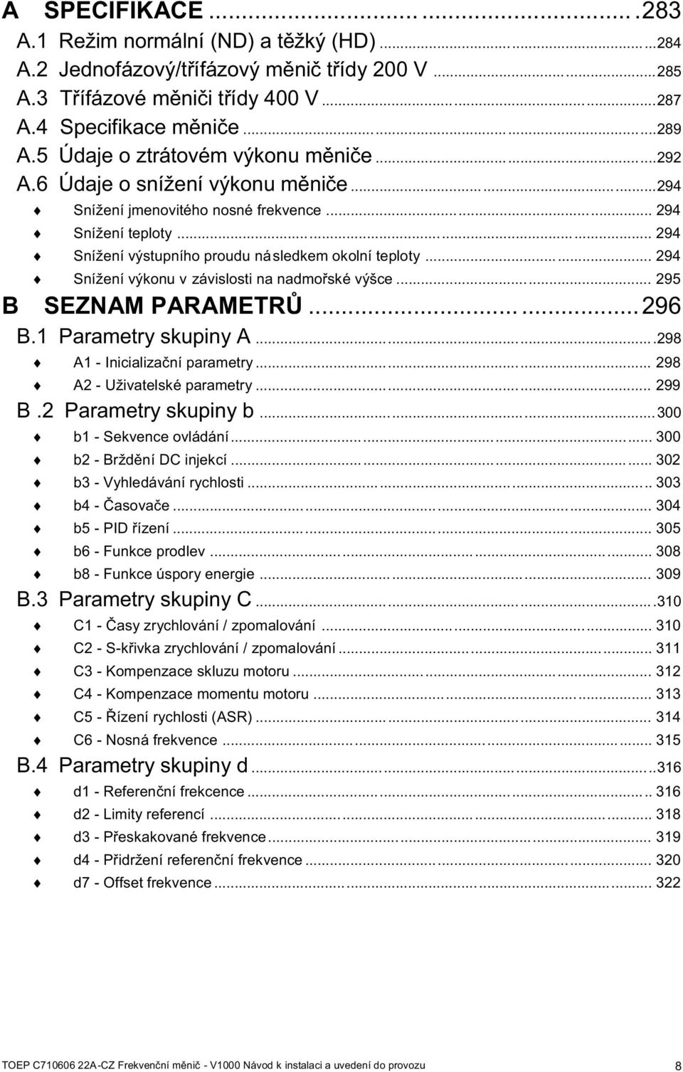 .. 294 Snížení výkonu v závislosti na nadmořské výšce... 295 B SEZNAM PARAMETRŮ......296 B.1 Parametry skupiny A...298 A1 - Inicializační parametry... 298 A2 - Uživatelské parametry... 299 B.