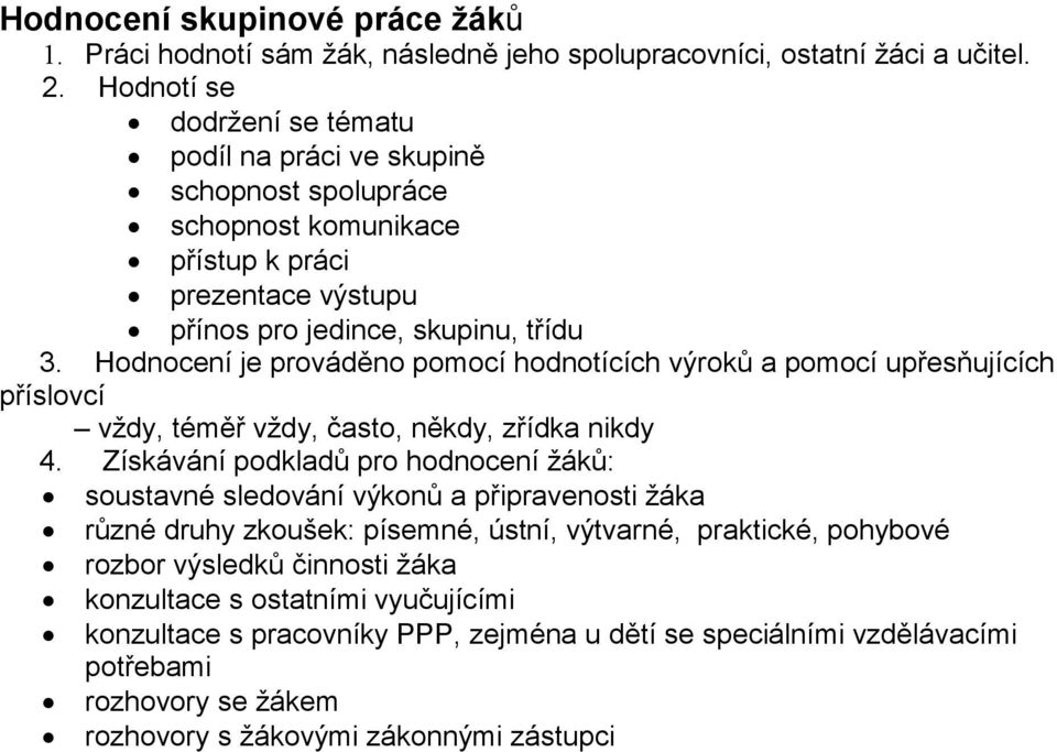 Hodnocení je prováděno pomocí hodnotících výroků a pomocí upřesňujících příslovcí vždy, téměř vždy, často, někdy, zřídka nikdy 4.