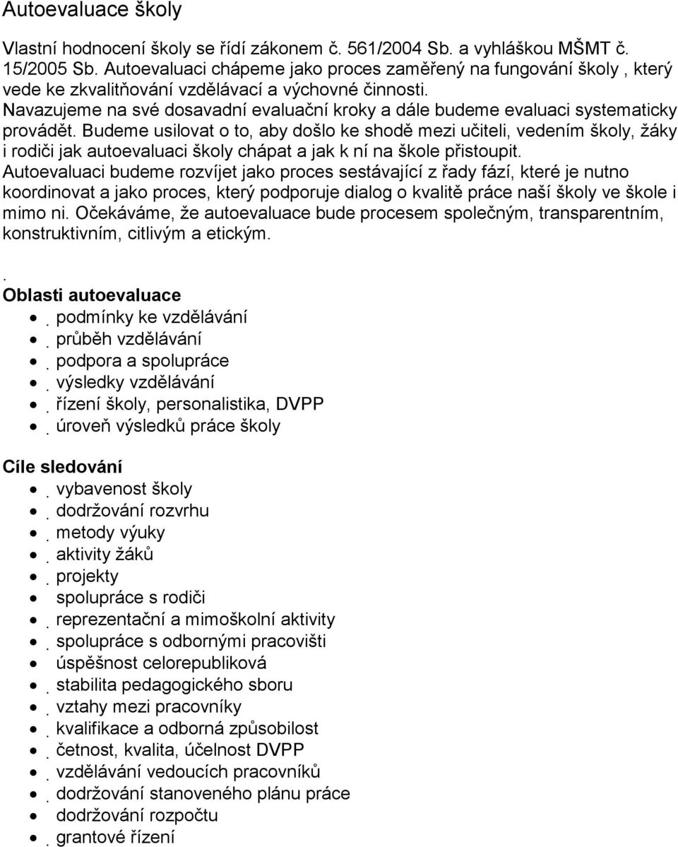 Navazujeme na své dosavadní evaluační kroky a dále budeme evaluaci systematicky provádět.