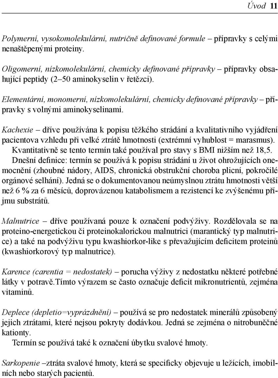 Elementární, monomerní, nízkomolekulární, chemicky definované přípravky přípravky s volnými aminokyselinami.