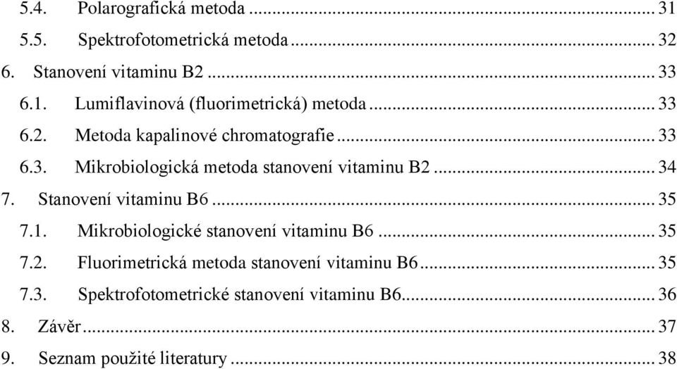 Stanovení vitaminu B6... 35 7.1. Mikrobiologické stanovení vitaminu B6... 35 7.2.