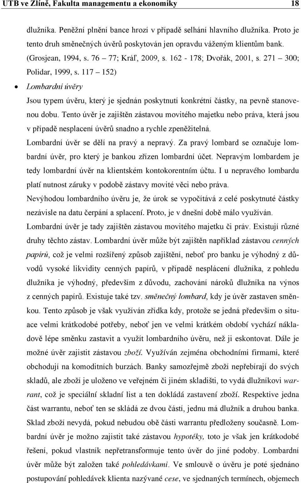 117 152) Lombardní úvěry Jsou typem úvěru, který je sjednán poskytnutí konkrétní částky, na pevně stanovenou dobu.