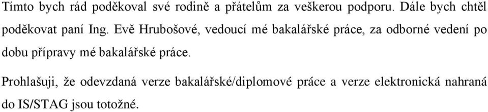 Evě Hrubošové, vedoucí mé bakalářské práce, za odborné vedení po dobu přípravy