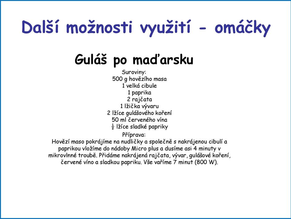 na nudličky a společně s nakrájenou cibulí a paprikou vložíme do nádoby Micro plus a dusíme asi 4 minuty v mikrovlnné