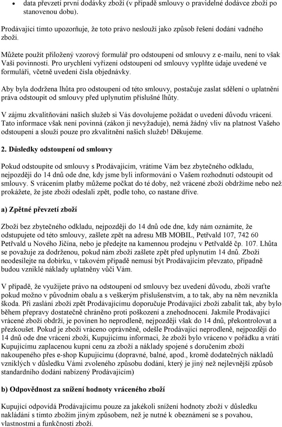 Pro urychlení vyřízení odstoupení od smlouvy vyplňte údaje uvedené ve formuláři, včetně uvedení čísla objednávky.