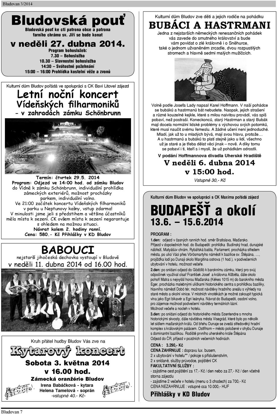 filharmoniků - v zahradách zámku Schönbrunn Termín: čtvrtek 29.5. 2014 Program: Odjezd ve 14:00 hod.