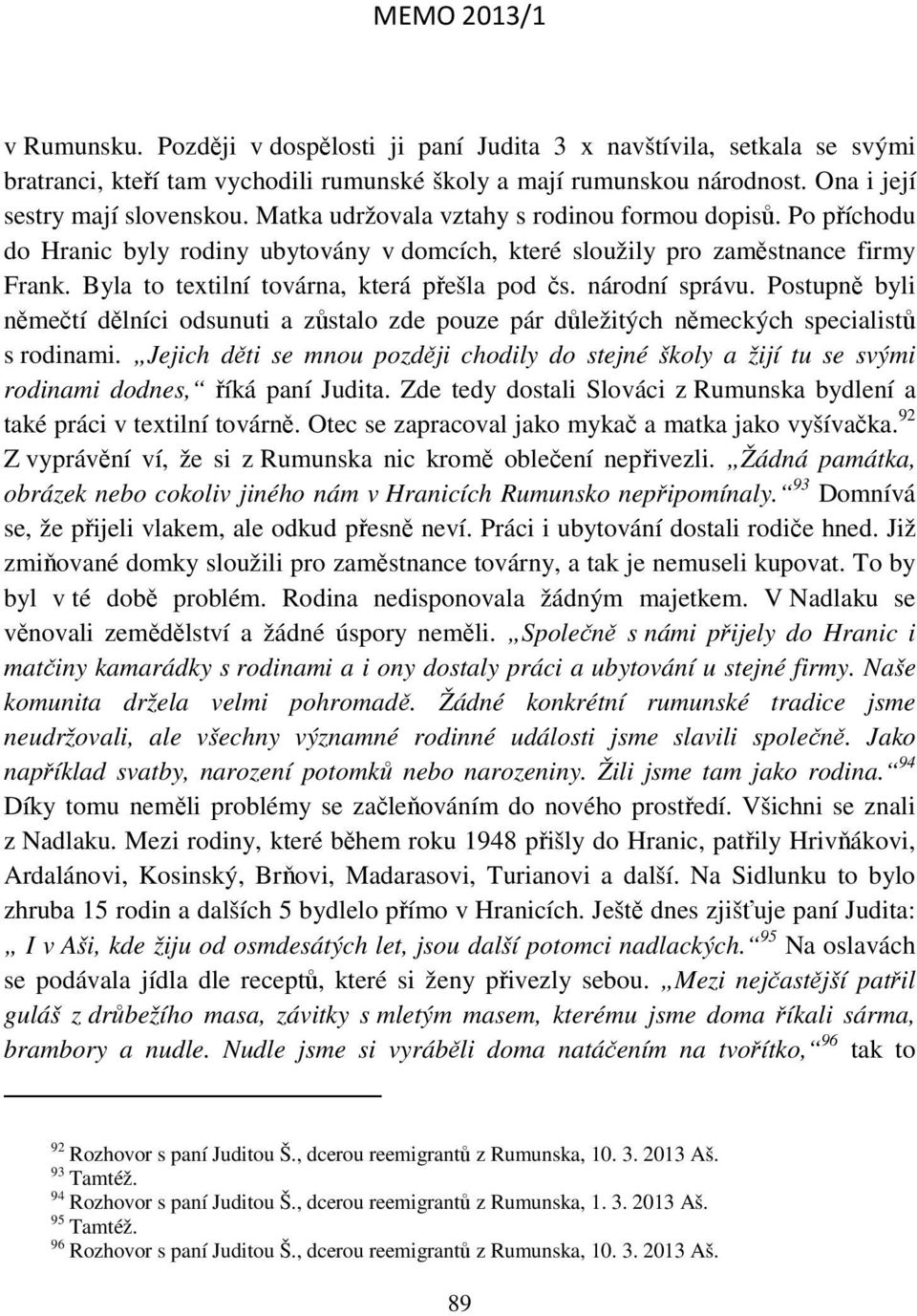 národní správu. Postupně byli němečtí dělníci odsunuti a zůstalo zde pouze pár důležitých německých specialistů s rodinami.