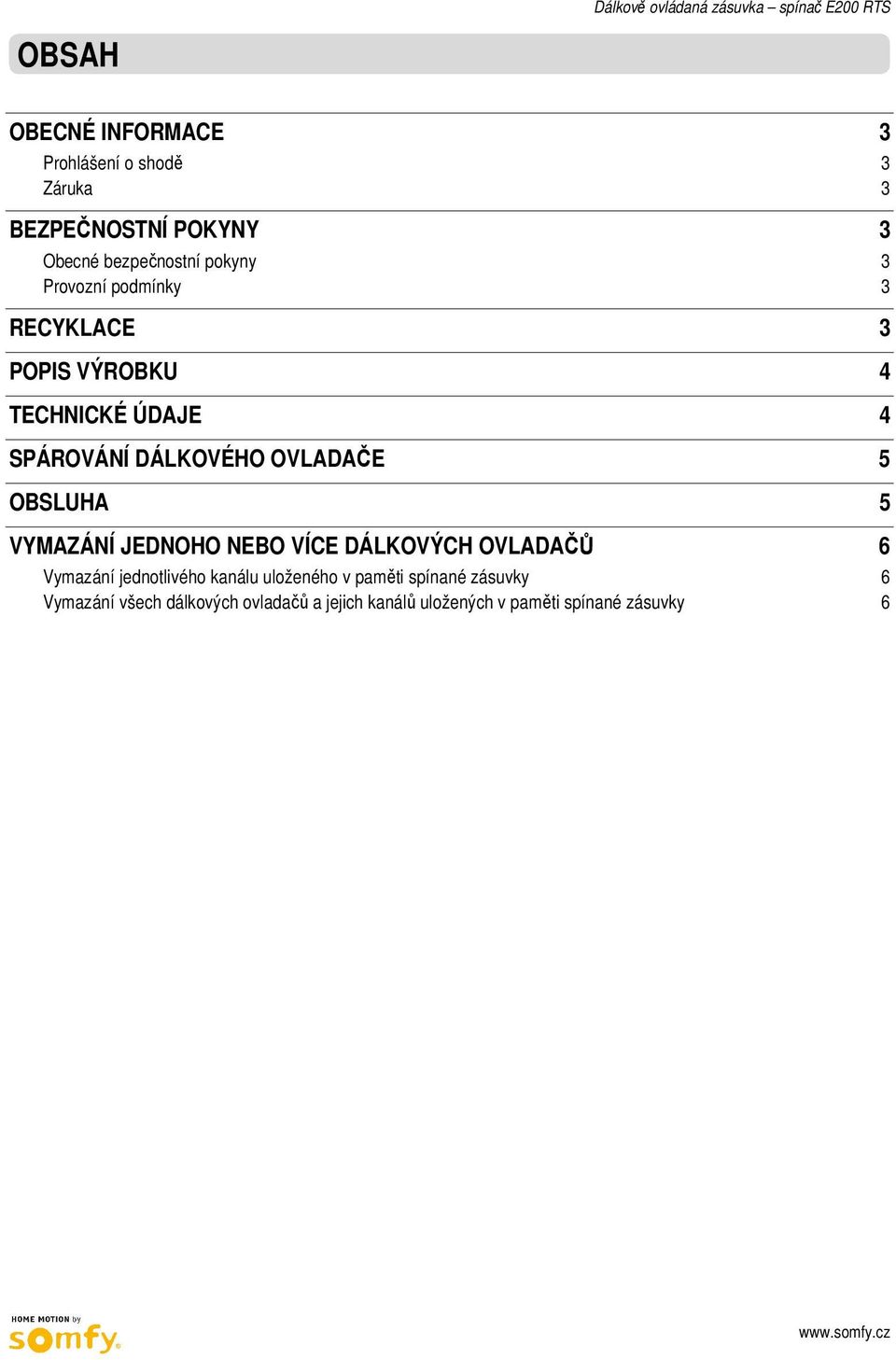 VYMAZÁNÍ JEDNOHO NEBO VÍCE DÁLKOVÝCH OVLADAČŮ 6 Vymazání jednotlivého kanálu uloženého v paměti spínané