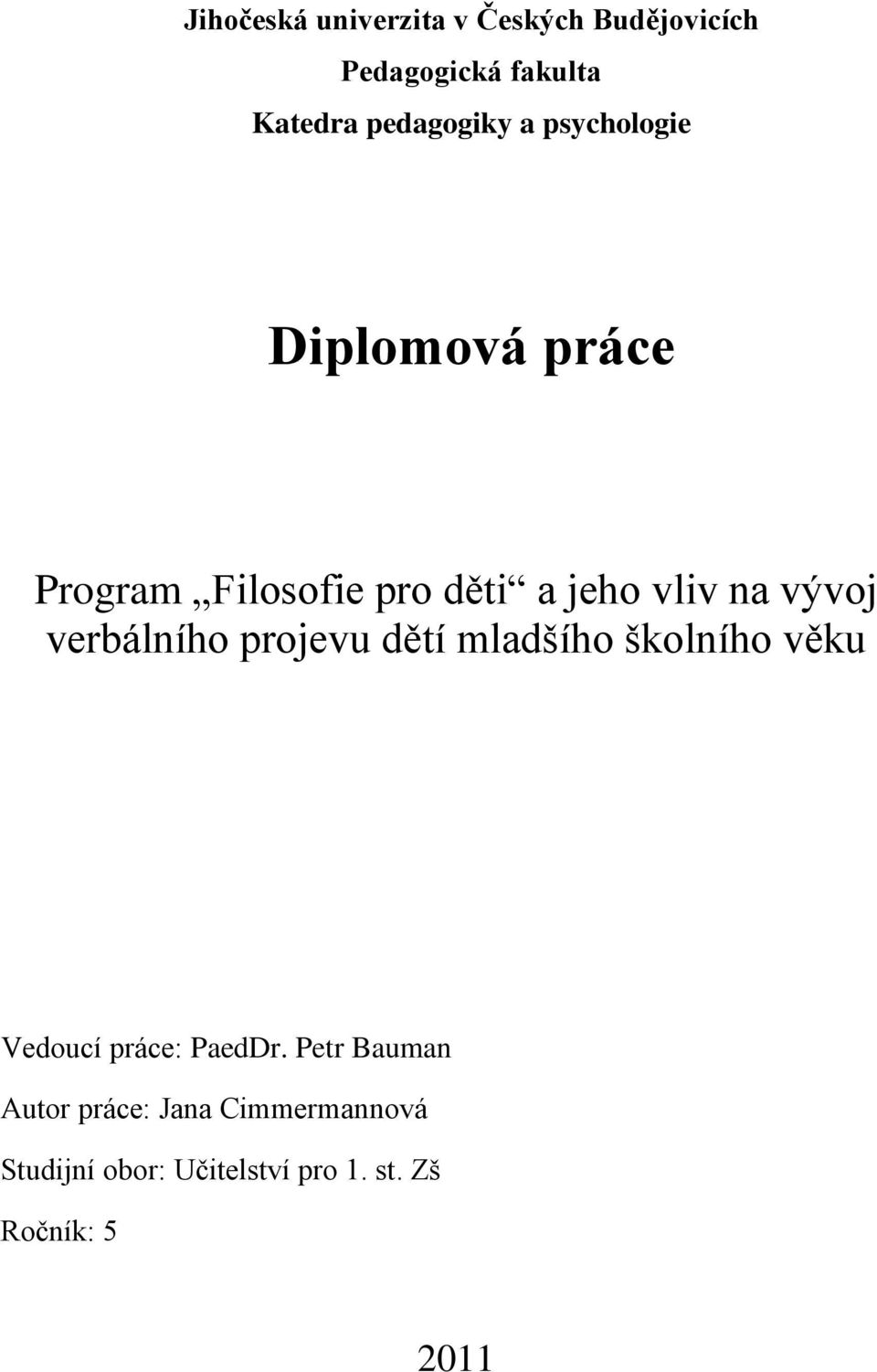 verbálního projevu dětí mladšího školního věku Vedoucí práce: PaedDr.