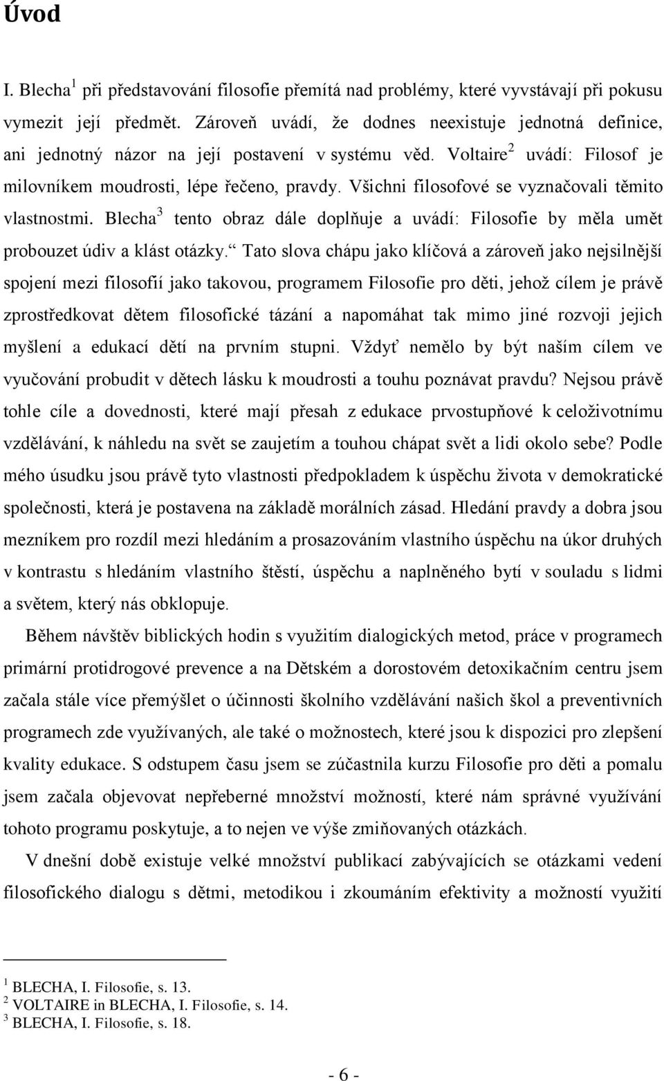 Všichni filosofové se vyznačovali těmito vlastnostmi. Blecha 3 tento obraz dále doplňuje a uvádí: Filosofie by měla umět probouzet údiv a klást otázky.