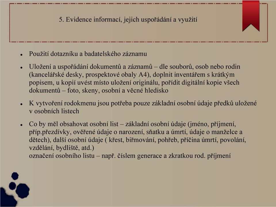 potřeba pouze základní osobní údaje předků uložené v osobních listech Co by měl obsahovat osobní list základní osobní údaje (jméno, příjmení, příp.