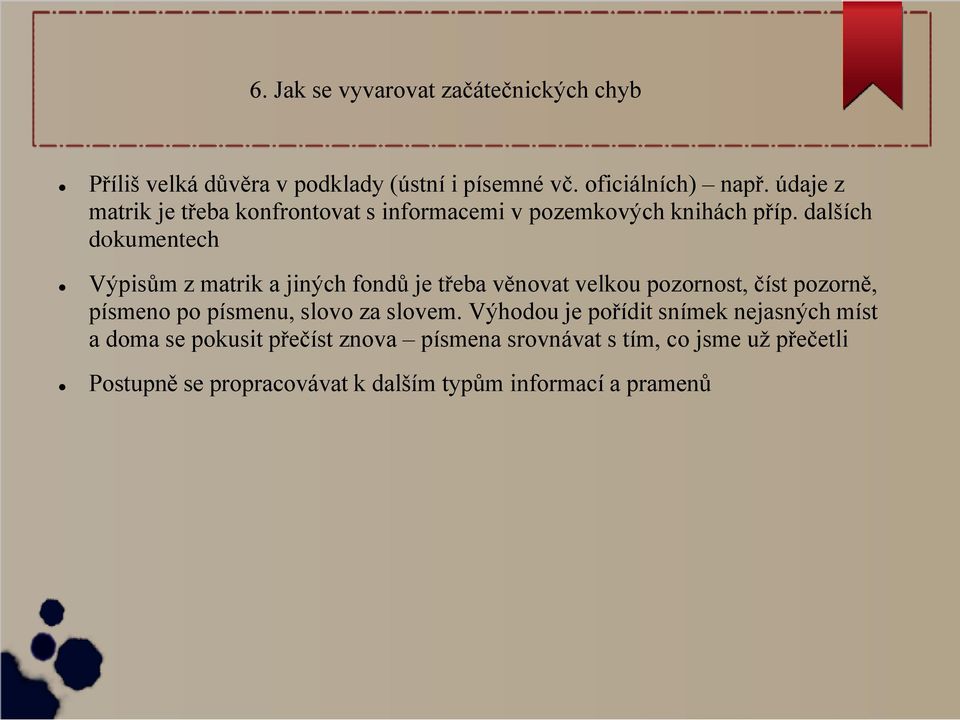 dalších dokumentech Výpisům z matrik a jiných fondů je třeba věnovat velkou pozornost, číst pozorně, písmeno po písmenu, slovo