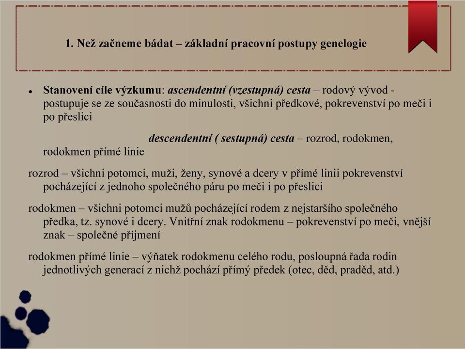 pocházející z jednoho společného páru po meči i po přeslici rodokmen všichni potomci mužů pocházející rodem z nejstaršího společného předka, tz. synové i dcery.