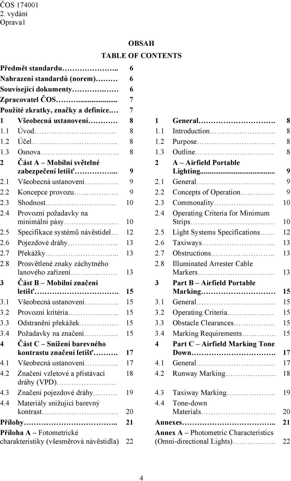 .. 16 9 2 A Airfield Portable Lighting... 16 9 2.1 Všeobecná ustanovení.. 9 2.1 General.. 9 2.2 Koncepce provozu 9 2.2 Concepts of Operation.. 9 2.3 Shodnost.. 10 2.3 Commonality 10 2.