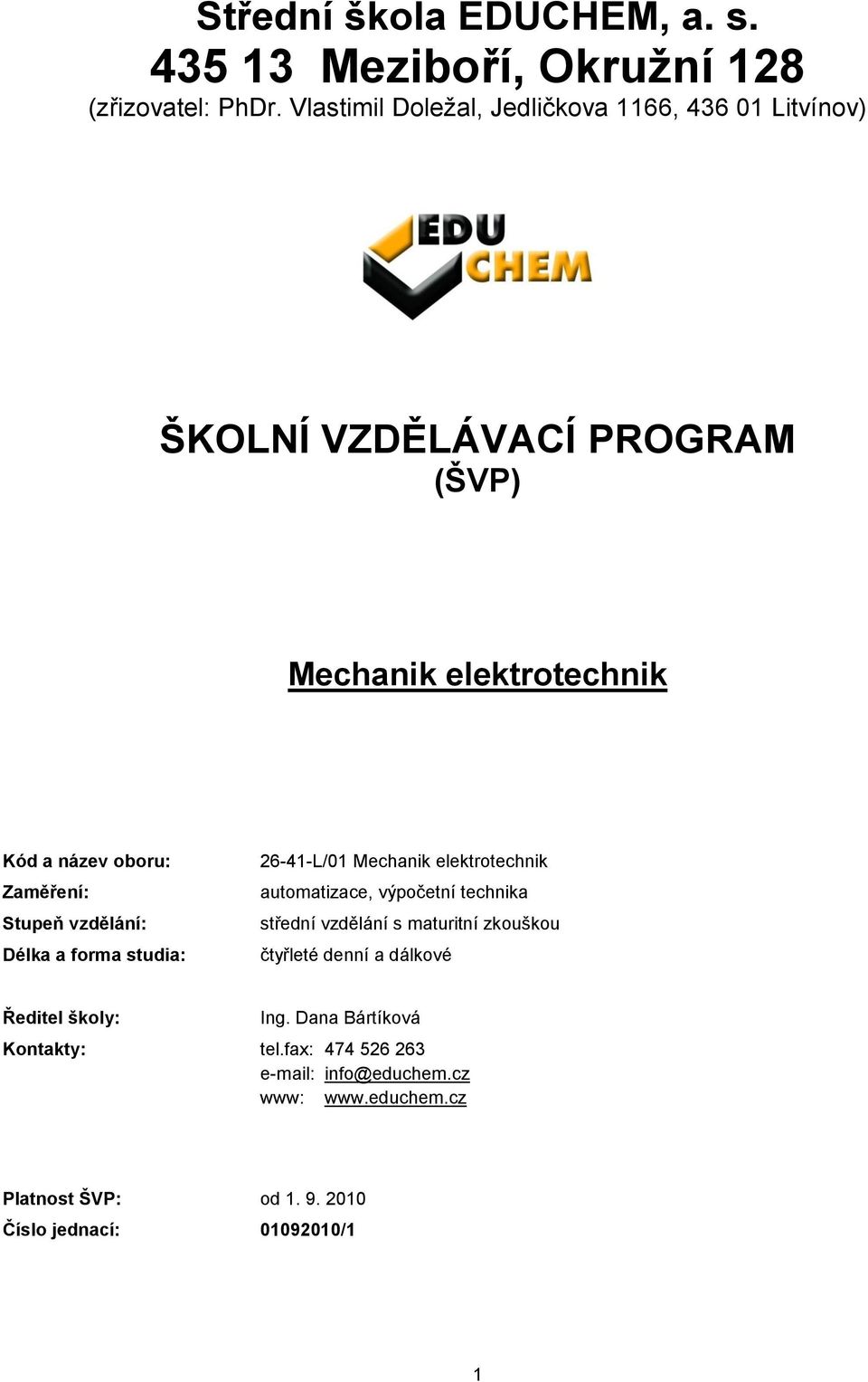 Stupeň vzdělání: Délka a forma studia: 26-41-L/01 Mechanik elektrotechnik automatizace, výpočetní technika střední vzdělání s maturitní