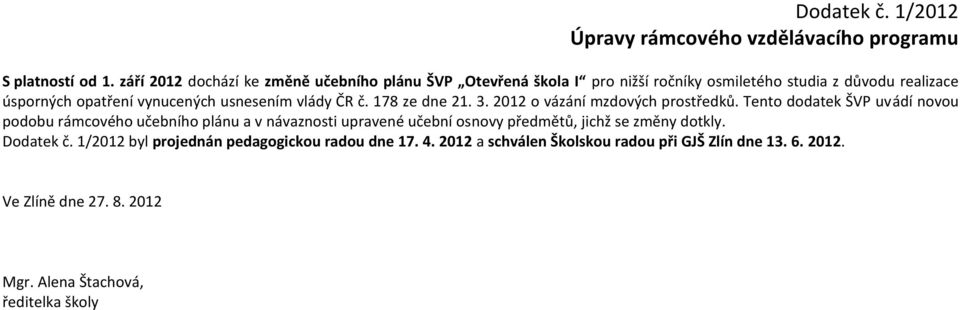 usnesením vlády ČR č. 178 ze dne 21. 3. 2012 o vázání mzdových prostředků.