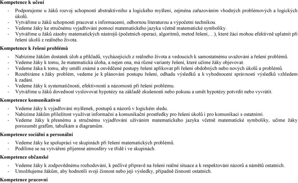 - Vytváříme u žáků zásoby matematických nástrojů (početních operací, algoritmů, metod řešení, ), které žáci mohou efektivně uplatnit při řešení úkolů z reálného života.