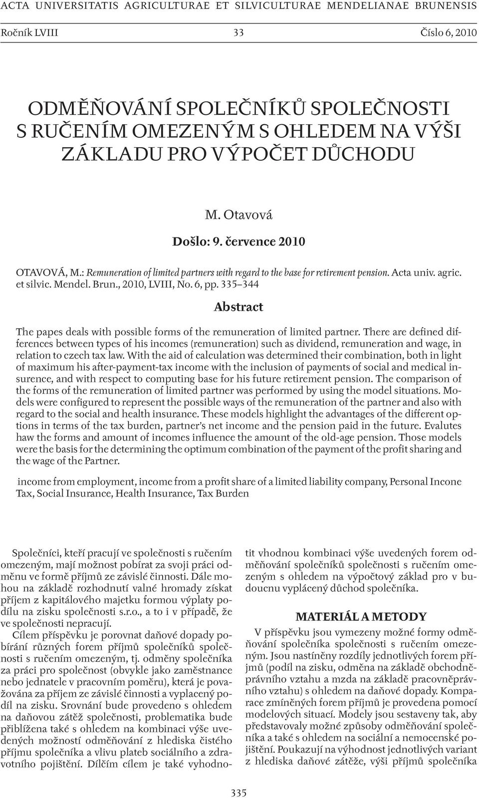 335 344 Abstract The papes deals with possible forms of the remuneration of limited partner.