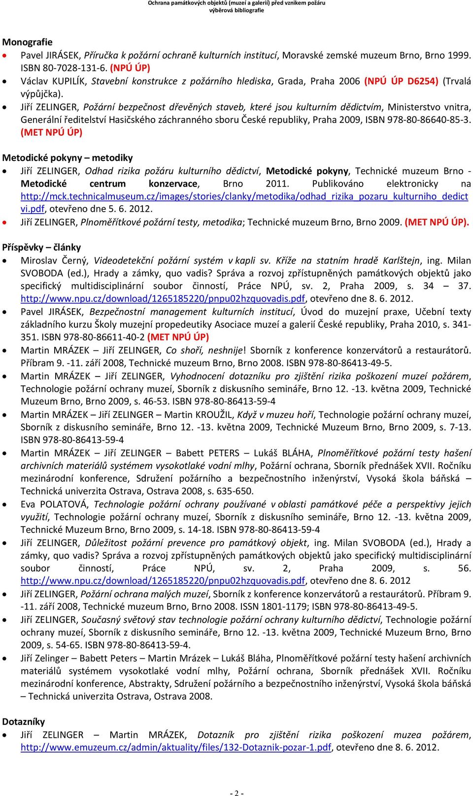 Jiří ZELINGER, Požární bezpečnost dřevěných staveb, které jsou kulturním dědictvím, Ministerstvo vnitra, Generální ředitelství Hasičského záchranného sboru České republiky, Praha 2009, ISBN 978 80