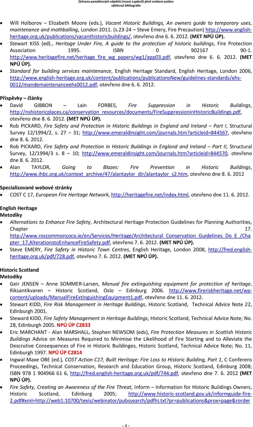 , Heritage Under Fire, A guide to the protection of historic buildings, Fire Protection Association 1995. ISBN 0 902167 90 1. http://www.heritagefire.net/heritage_fire_wg_papers/wg1/app03.