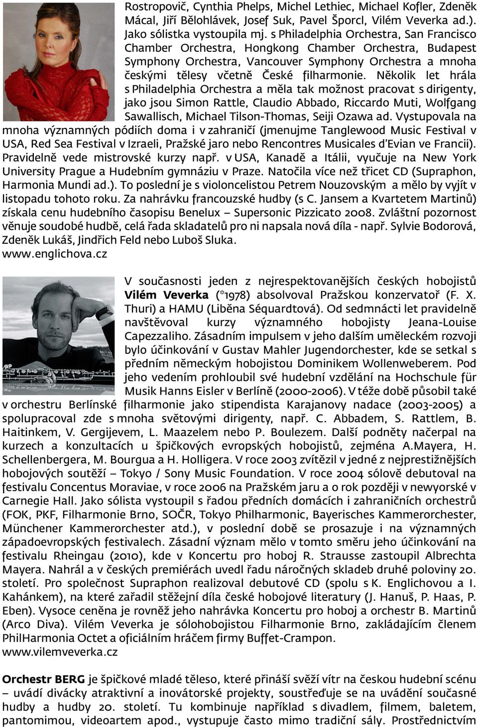 Několik let hrála s Philadelphia Orchestra a měla tak možnost pracovat s dirigenty, jako jsou Simon Rattle, Claudio Abbado, Riccardo Muti, Wolfgang Sawallisch, Michael Tilson-Thomas, Seiji Ozawa ad.