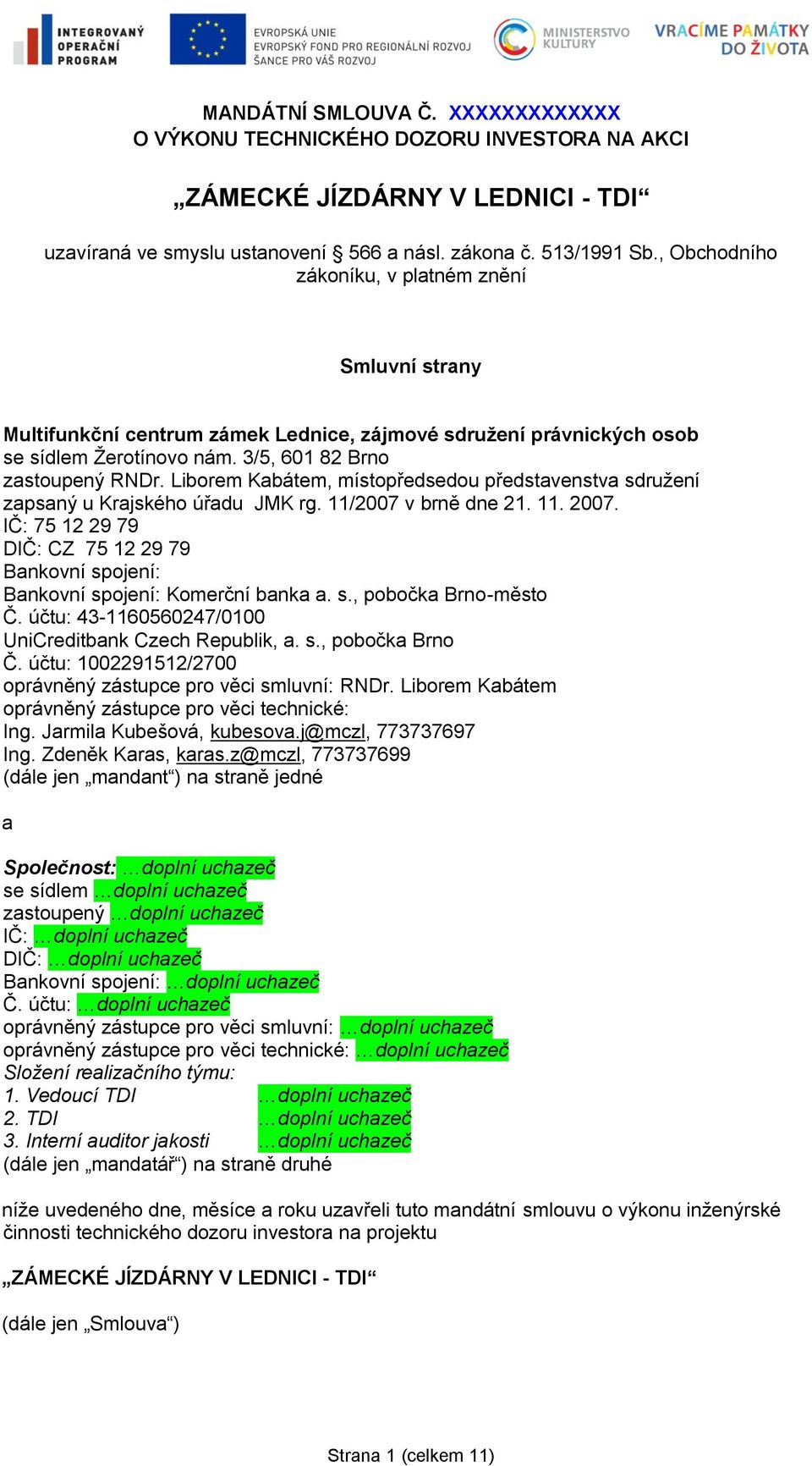 Liborem Kabátem, místopředsedou představenstva sdružení zapsaný u Krajského úřadu JMK rg. 11/2007 v brně dne 21. 11. 2007.