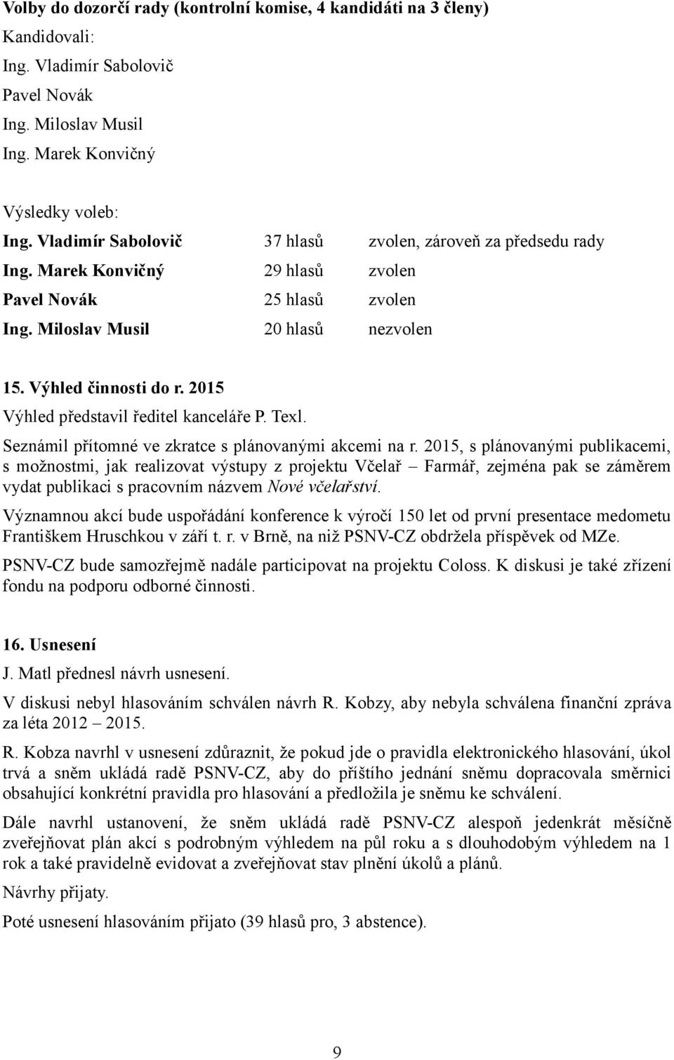 2015 Výhled představil ředitel kanceláře P. Texl. Seznámil přítomné ve zkratce s plánovanými akcemi na r.