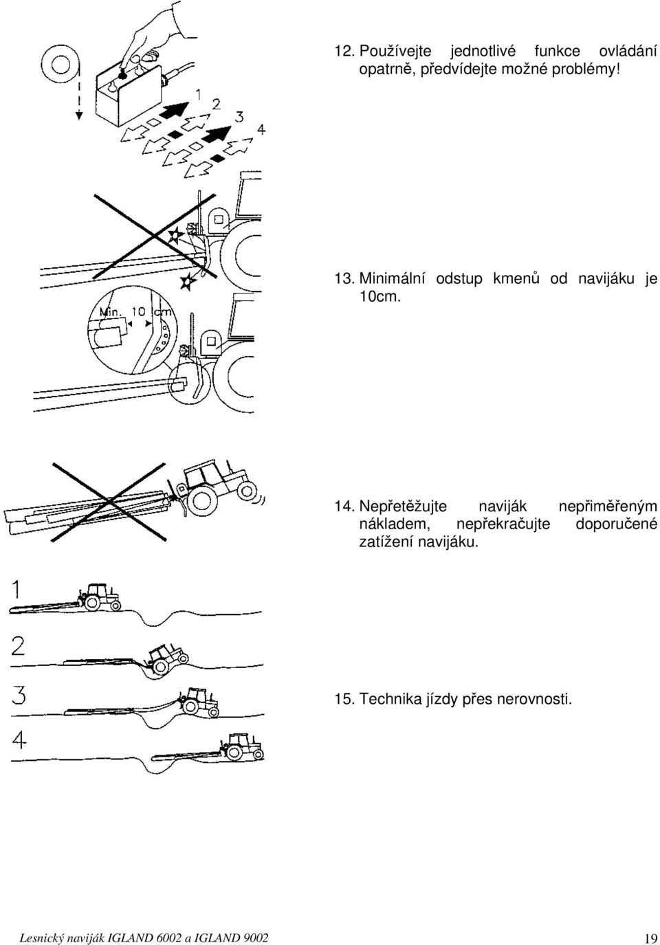 Nepřetěžujte naviják nepřiměřeným nákladem, nepřekračujte doporučené