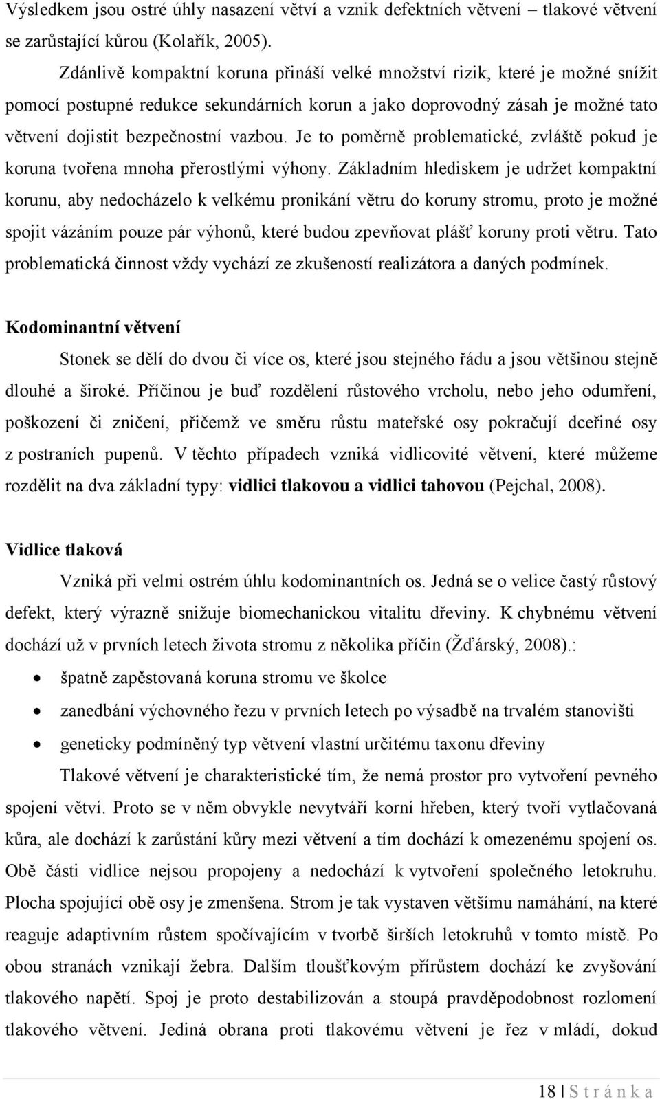 Je to poměrně problematické, zvláště pokud je koruna tvořena mnoha přerostlými výhony.