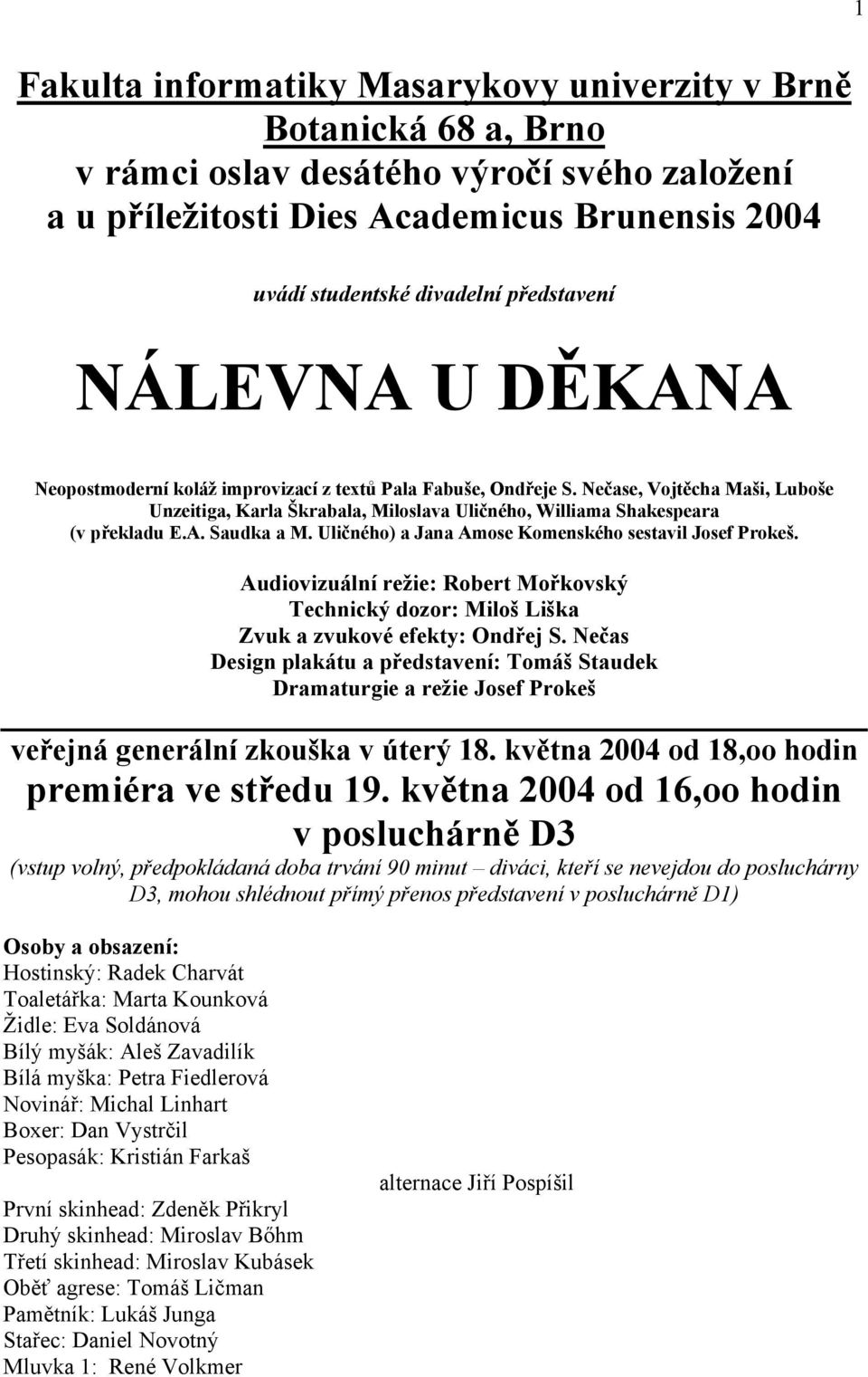 Nečase, Vojtěcha Maši, Luboše Unzeitiga, Karla Škrabala, Miloslava Uličného, Williama Shakespeara (v překladu E.A. Saudka a M. Uličného) a Jana Amose Komenského sestavil Josef Prokeš.