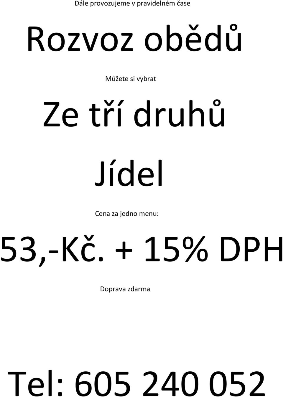 druhů Jídel Cena za jedno menu: 53,-Kč.