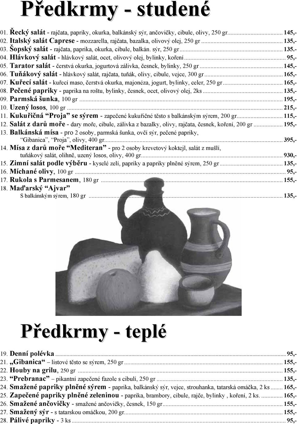 Tarator salát - čerstvá okurka, jogurtová zálivka, česnek, bylinky, 250 gr... 145,- 06. Tuňákový salát - hlávkový salát, rajčata, tuňák, olivy, cibule, vejce, 300 gr... 165,- 07.