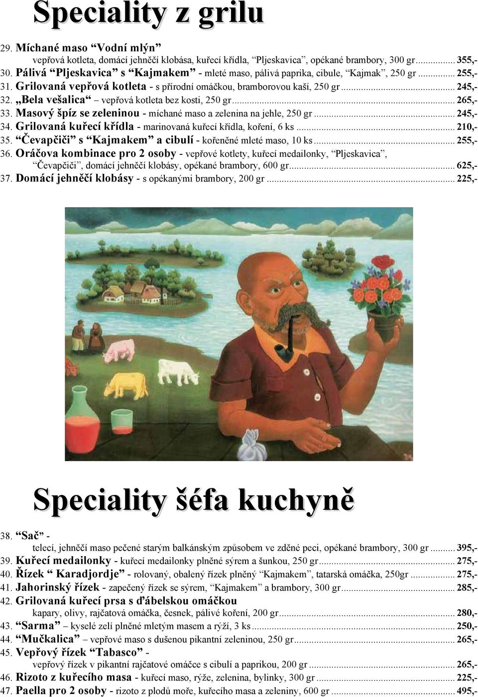 Bela vešalica vepřová kotleta bez kosti, 250 gr... 265,- 33. Masový špíz se zeleninou - míchané maso a zelenina na jehle, 250 gr... 245,- 34.