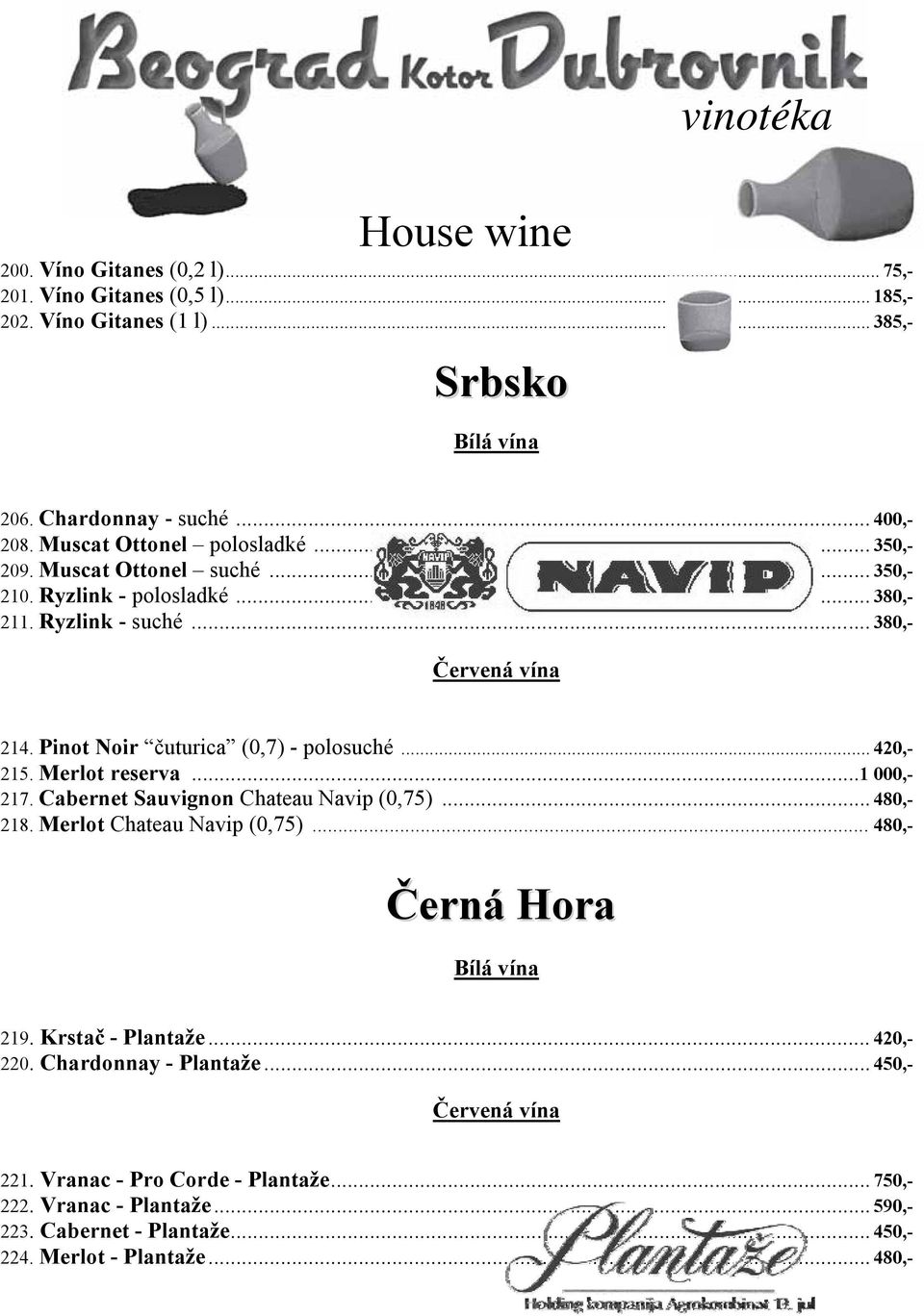 Pinot Noir čuturica (0,7) - polosuché... 420,- 215. Merlot reserva... 1 000,- 217. Cabernet Sauvignon Chateau Navip (0,75)... 480,- 218. Merlot Chateau Navip (0,75).