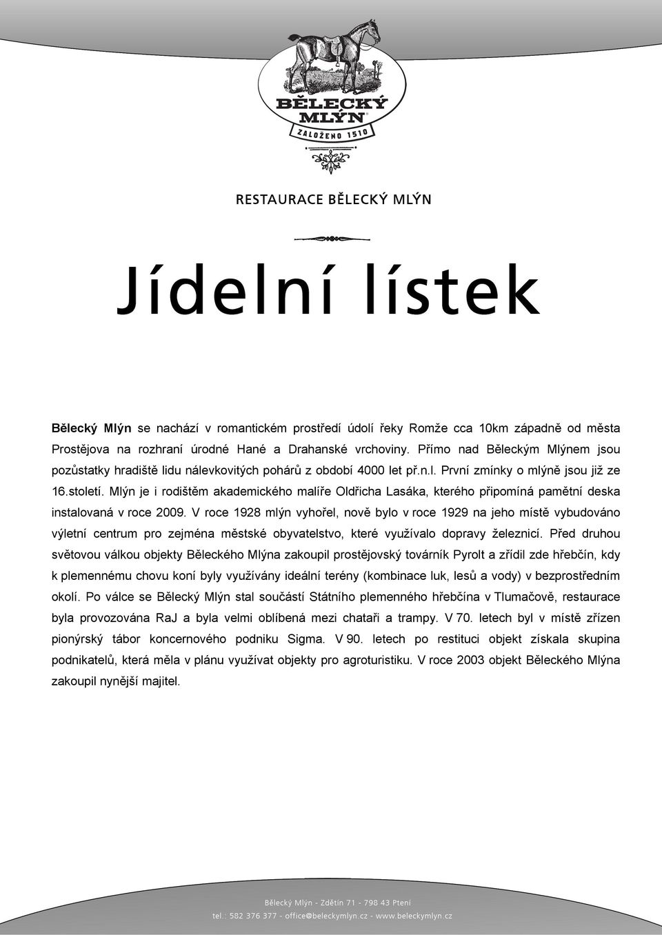 Mlýn je i rodištěm akademického malíře Oldřicha Lasáka, kterého připomíná pamětní deska instalovaná v roce 2009.