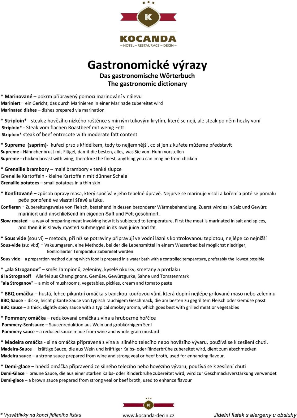 moderate fatt content * Supreme (saprím)- kuřecí prso s křidélkem, tedy to nejjemnější, co si jen z kuřete můžeme představit Supreme - Hähnchenbrust mit Flügel, damit die besten, alles, was Sie vom