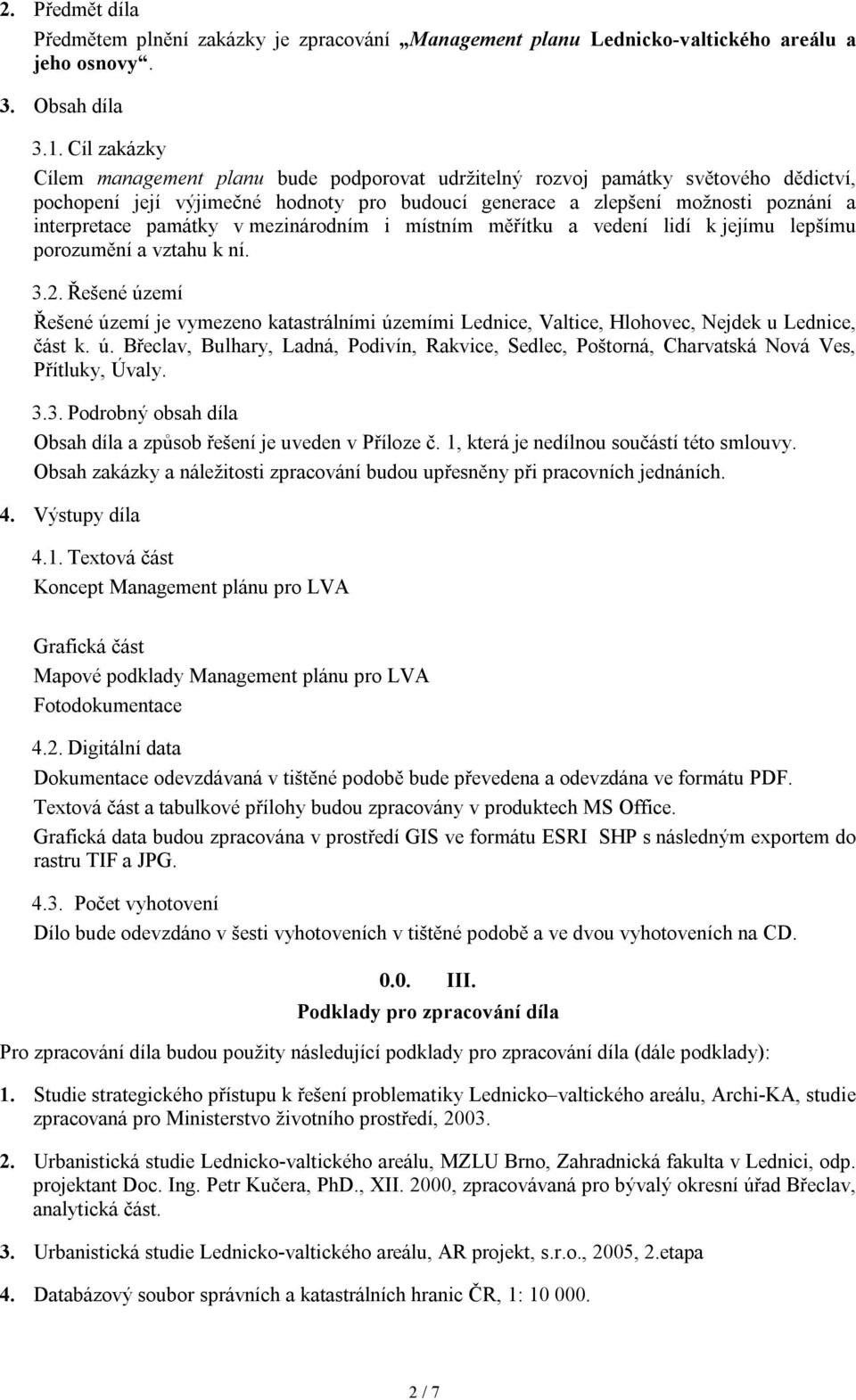 památky v mezinárodním i místním měřítku a vedení lidí k jejímu lepšímu porozumění a vztahu k ní. 3.2.