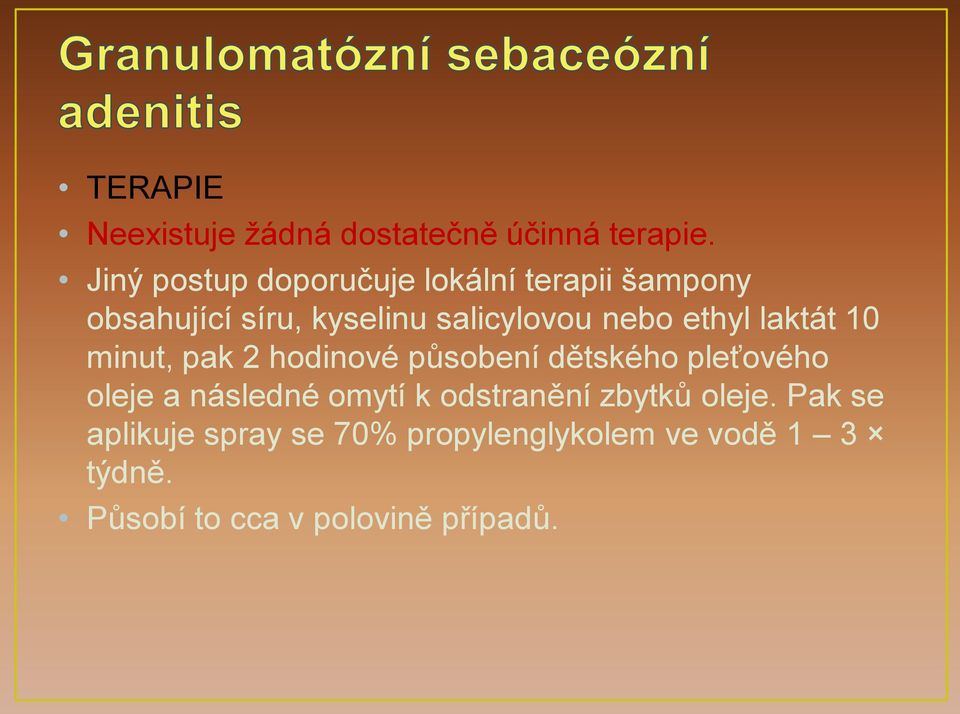 nebo ethyl laktát 10 minut, pak 2 hodinové působení dětského pleťového oleje a následné