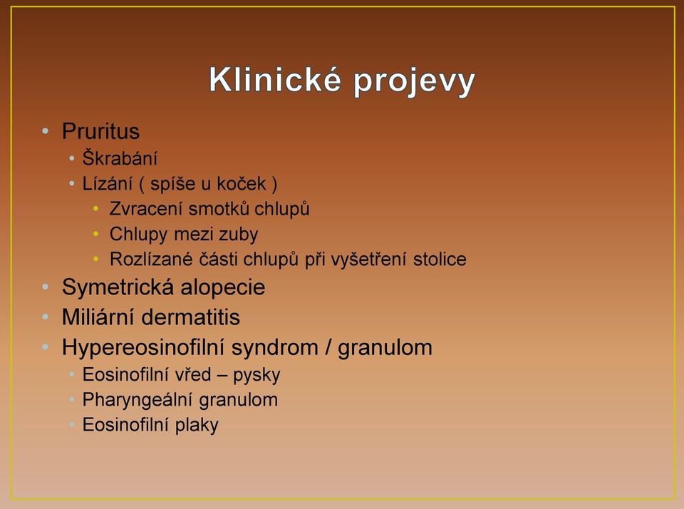 Symetrická alopecie Miliární dermatitis Hypereosinofilní syndrom /