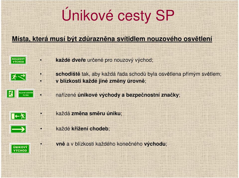 světlem; v blízkosti každé jiné změny úrovně; nařízené únikové východy a bezpečnostní