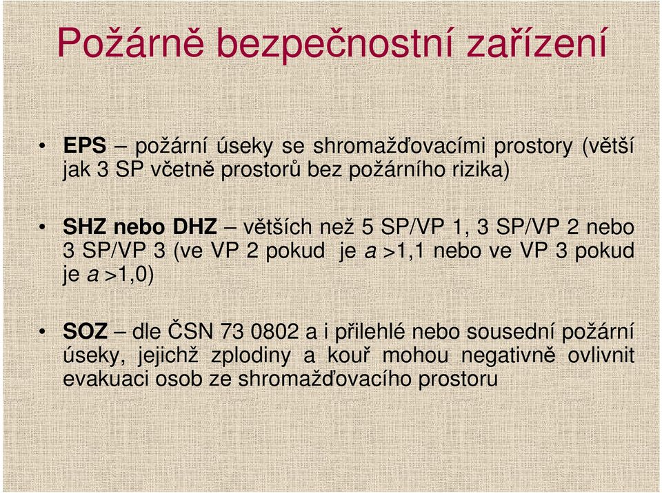 2 pokud je a >1,1 nebo ve VP 3 pokud je a >1,0) SOZ dle ČSN 73 0802 a i přilehlé nebo sousední