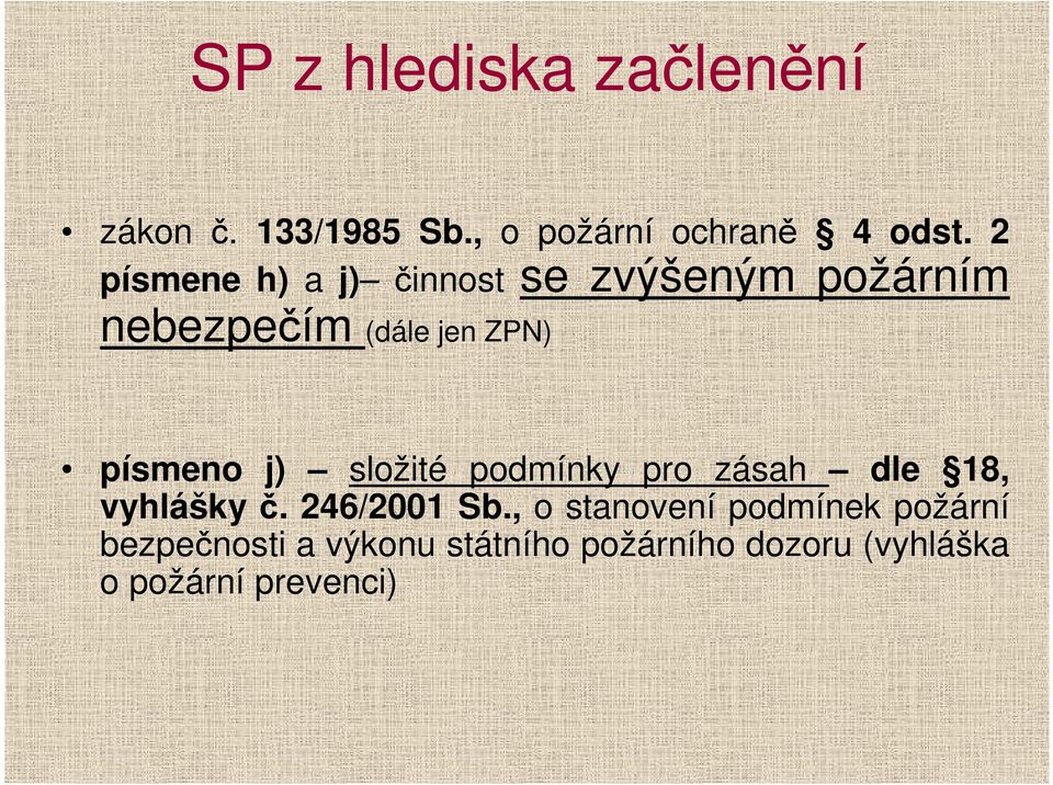 j) složité podmínky pro zásah dle 18, vyhlášky č. 246/2001 Sb.