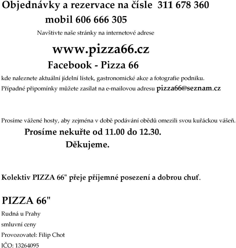 Případné připomínky můžete zasílat na e-mailovou adresu pizza66@seznam.