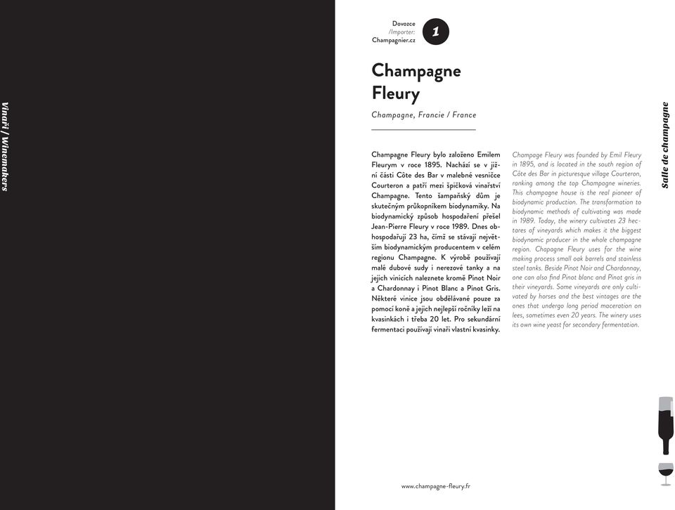 Na biodynamický způsob hospodaření přešel Jean-Pierre Fleury v roce 1989. Dnes obhospodařují 23 ha, čímž se stávají největším biodynamickým producentem v celém regionu Champagne.