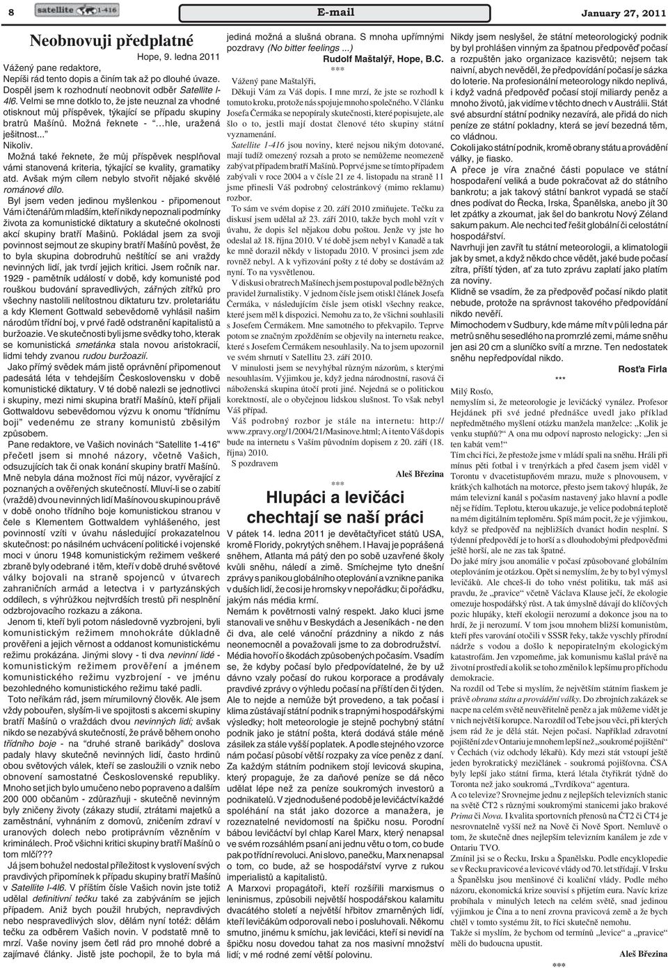 MoÏná fieknete - hle, uraïená je itnost... Nikoliv. MoÏná také fieknete, Ïe mûj pfiíspûvek nesplàoval vámi stanovená kriteria, t kající se kvality, gramatiky atd.