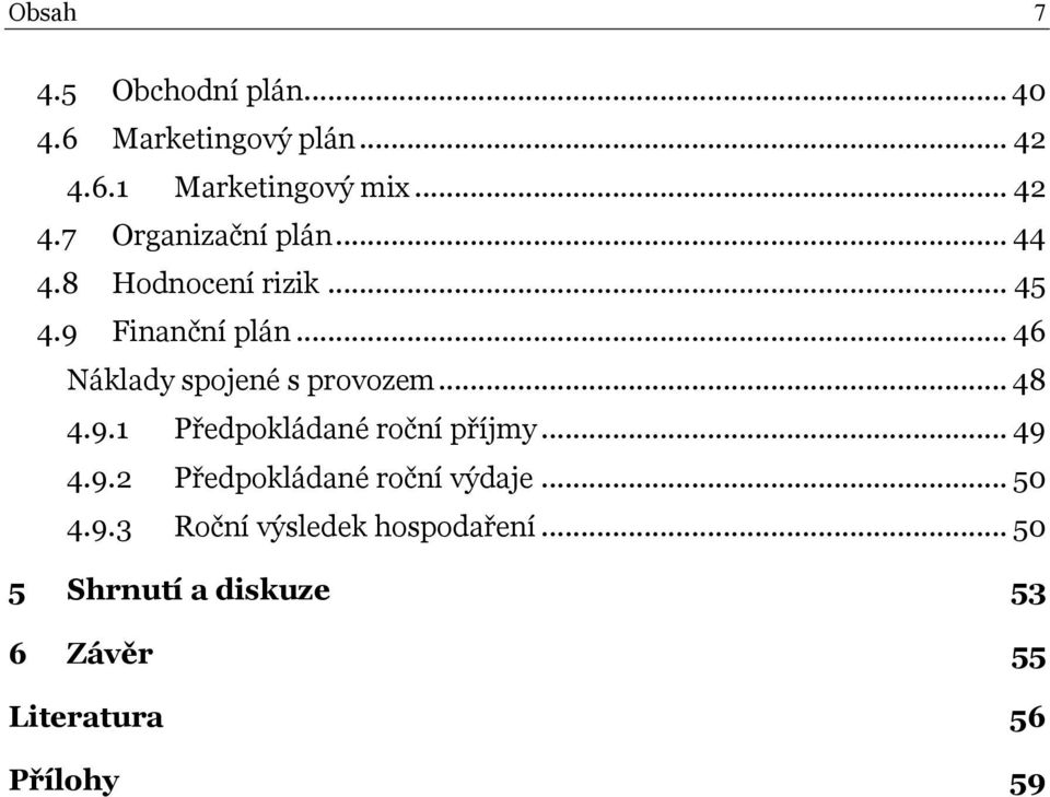 .. 49 4.9.2 Předpokládané roční výdaje... 50 4.9.3 Roční výsledek hospodaření.