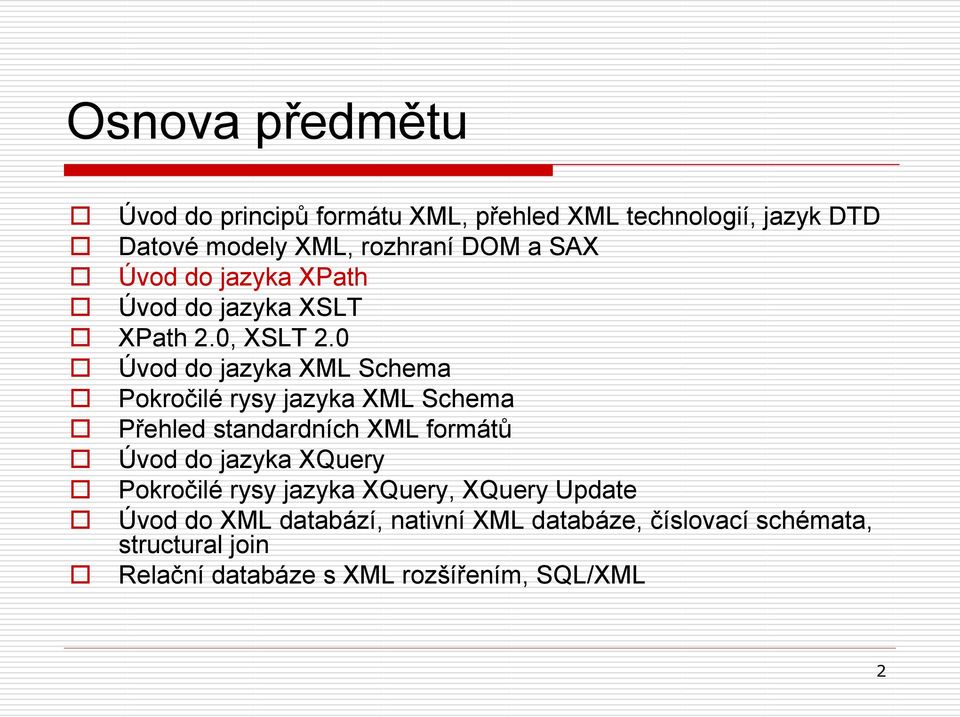 0 Úvod do jazyka XML Schema Pokročilé rysy jazyka XML Schema Přehled standardních XML formátů Úvod do jazyka XQuery