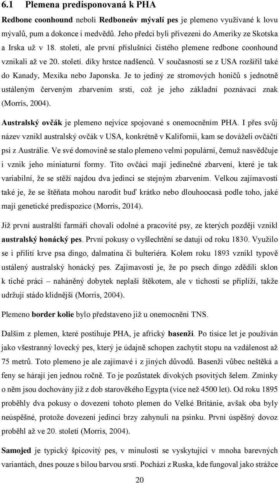 V současnosti se z USA rozšířil také do Kanady, Mexika nebo Japonska.