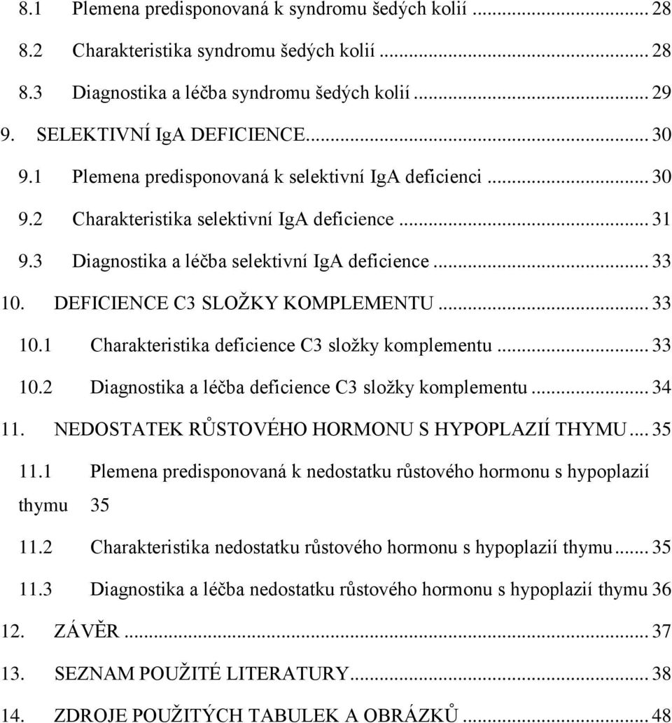 DEFICIENCE C3 SLOŽKY KOMPLEMENTU... 33 10.1 Charakteristika deficience C3 složky komplementu... 33 10.2 Diagnostika a léčba deficience C3 složky komplementu... 34 11.